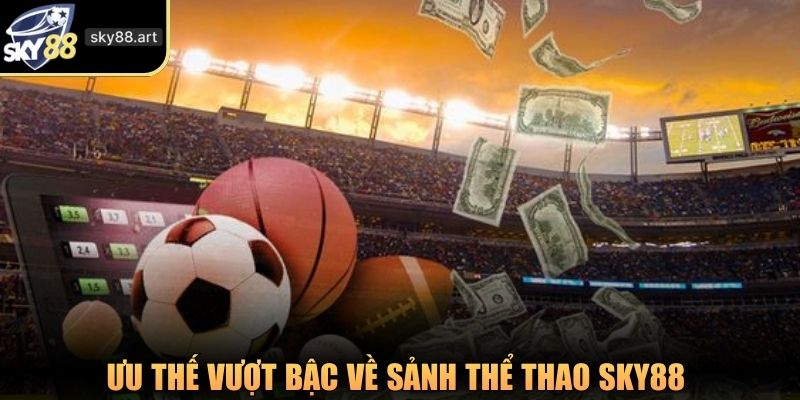 Ưu thế vượt bậc về sảnh thể thao SKY88